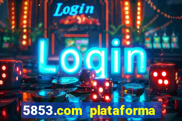 5853.com plataforma de jogos